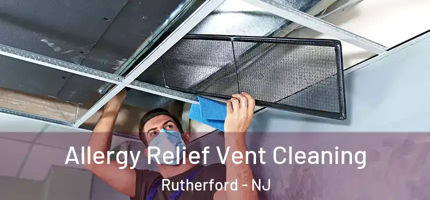  Allergy Relief Vent Cleaning Rutherford - NJ
