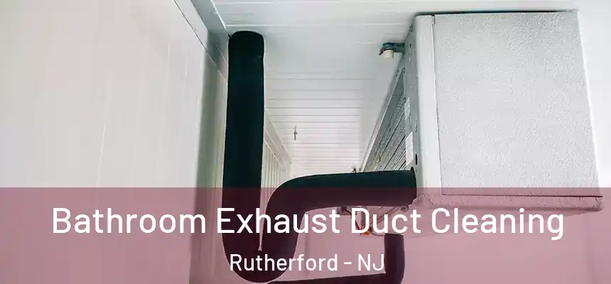  Bathroom Exhaust Duct Cleaning Rutherford - NJ