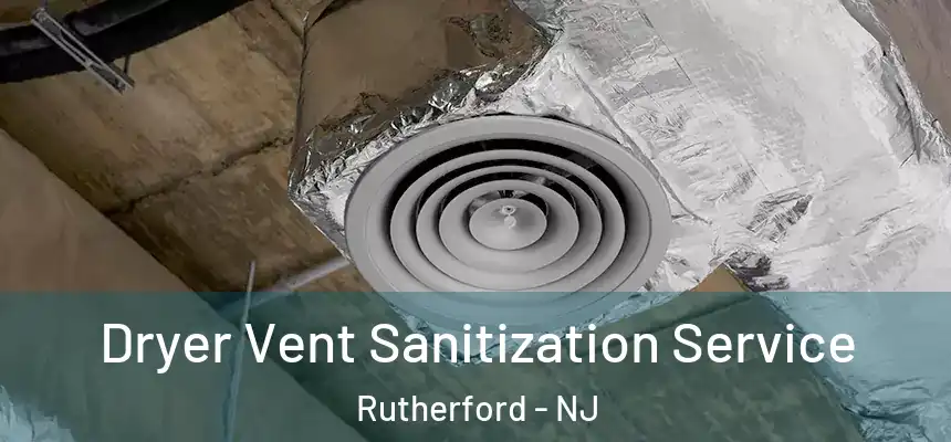  Dryer Vent Sanitization Service Rutherford - NJ