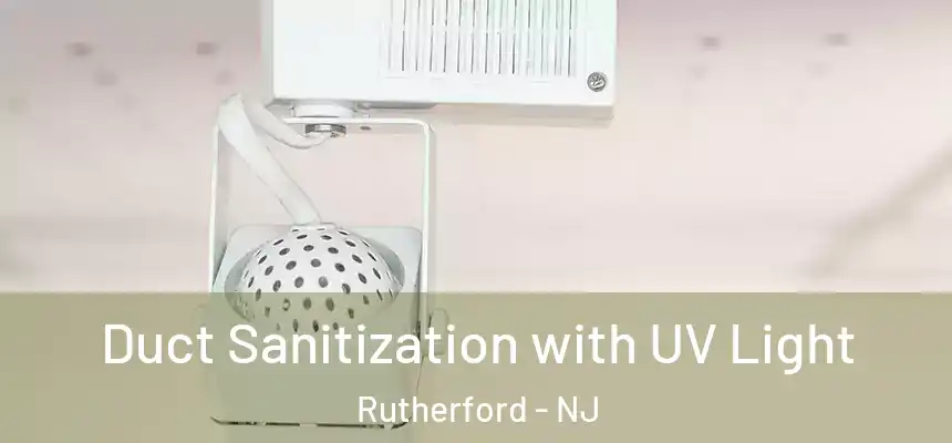  Duct Sanitization with UV Light Rutherford - NJ