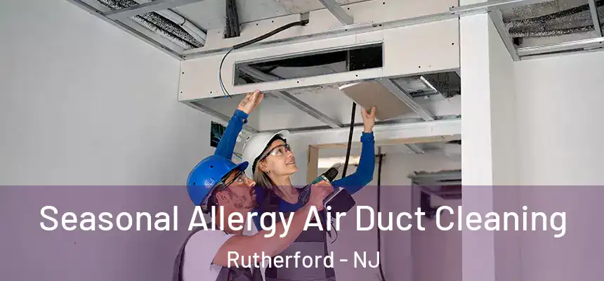  Seasonal Allergy Air Duct Cleaning Rutherford - NJ