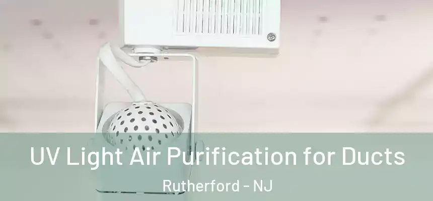  UV Light Air Purification for Ducts Rutherford - NJ